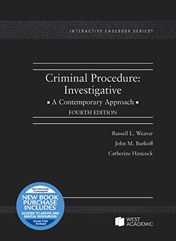 Weaver, Burkoff, and Hancock's Criminal Procedure: Investigative, A Contemporary Approach, 4th (Interactive Casebook Series)
