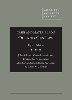 Lowe, Anderson, Kulander, Ehrman, Griggs, and Coleman's Cases and Materials on Oil and Gas Law, 8th