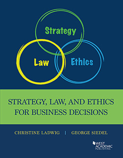 Ladwig and Siedel's Strategy, Law, and Ethics for Business Decisions