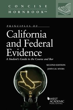 Myers's Principles of California and Federal Evidence, A Student's Guide to the Course and Bar, 2d (Concise Hornbook Series)